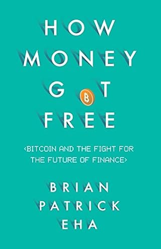 How Money Got Free Bitcoin And The Fight For The Future Of Finance - 